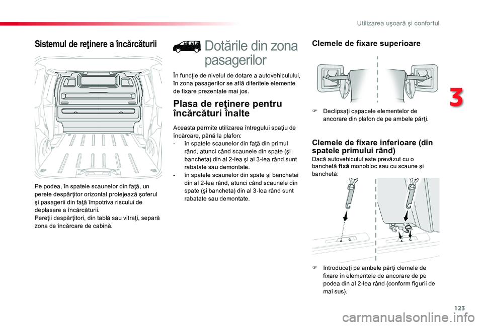 TOYOTA PROACE 2020 Manual de utilizare (in Romanian) 123
Sistemul de reţinere a încărcăturii
Pe podea, în spatele scaunelor din faţă, un perete despăr ţitor orizontal protejează şoferul şi pasagerii din faţă împotriva riscului de deplasar TOYOTA PROACE 2020 Manual de utilizare (in Romanian) 123
Sistemul de reţinere a încărcăturii
Pe podea, în spatele scaunelor din faţă, un perete despăr ţitor orizontal protejează şoferul şi pasagerii din faţă împotriva riscului de deplasar