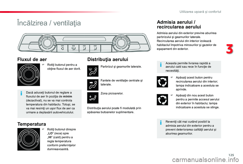 TOYOTA PROACE 2020 Manual de utilizare (in Romanian) 125
Temperatura
Fluxul de aer
F Rotiţi butonul pentru a obţine fluxul de aer dorit.
Dacă aduceţi butonul de reglare a fluxului de aer în poziţia de minim (dezactivat), nu se va mai controla temp TOYOTA PROACE 2020 Manual de utilizare (in Romanian) 125
Temperatura
Fluxul de aer
F Rotiţi butonul pentru a obţine fluxul de aer dorit.
Dacă aduceţi butonul de reglare a fluxului de aer în poziţia de minim (dezactivat), nu se va mai controla temp
