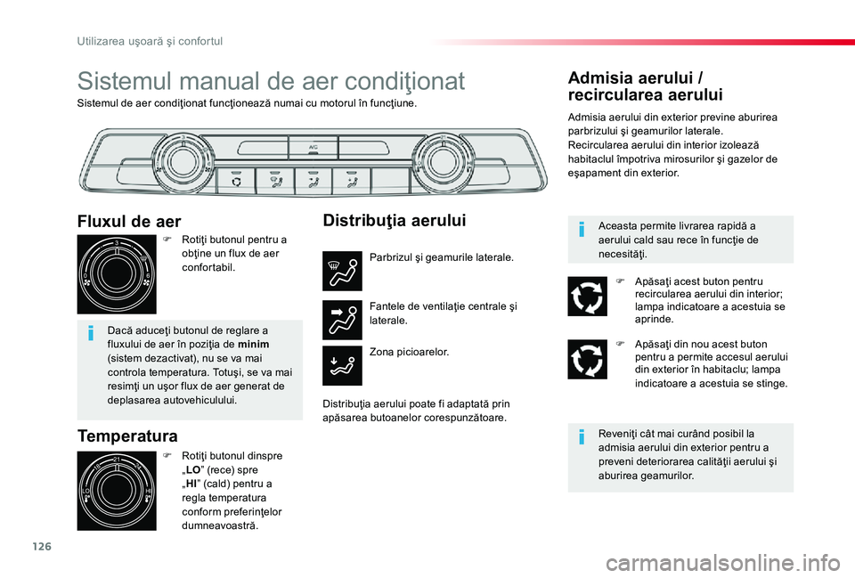 TOYOTA PROACE 2020 Manual de utilizare (in Romanian) 126
Sistemul de aer condiţionat funcţionează numai cu motorul în funcţiune.
Sistemul manual de aer condiţionat
Temperatura
F Rotiţi butonul dinspre „LO” (rece) spre „HI” (cald) pentru a TOYOTA PROACE 2020 Manual de utilizare (in Romanian) 126
Sistemul de aer condiţionat funcţionează numai cu motorul în funcţiune.
Sistemul manual de aer condiţionat
Temperatura
F Rotiţi butonul dinspre „LO” (rece) spre „HI” (cald) pentru a