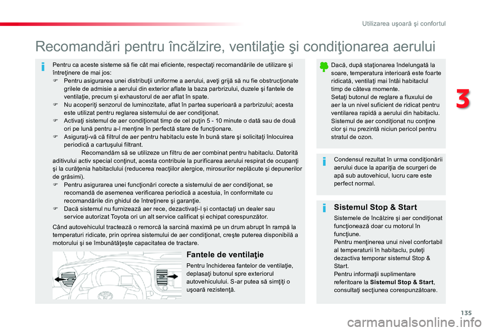 TOYOTA PROACE 2020 Manual de utilizare (in Romanian) 135
Pentru ca aceste sisteme să fie cât mai eficiente, respectaţi recomandările de utilizare şi întreţinere de mai jos:F Pentru asigurarea unei distribuţii uniforme a aerului, aveţi grijă s TOYOTA PROACE 2020 Manual de utilizare (in Romanian) 135
Pentru ca aceste sisteme să fie cât mai eficiente, respectaţi recomandările de utilizare şi întreţinere de mai jos:F Pentru asigurarea unei distribuţii uniforme a aerului, aveţi grijă s