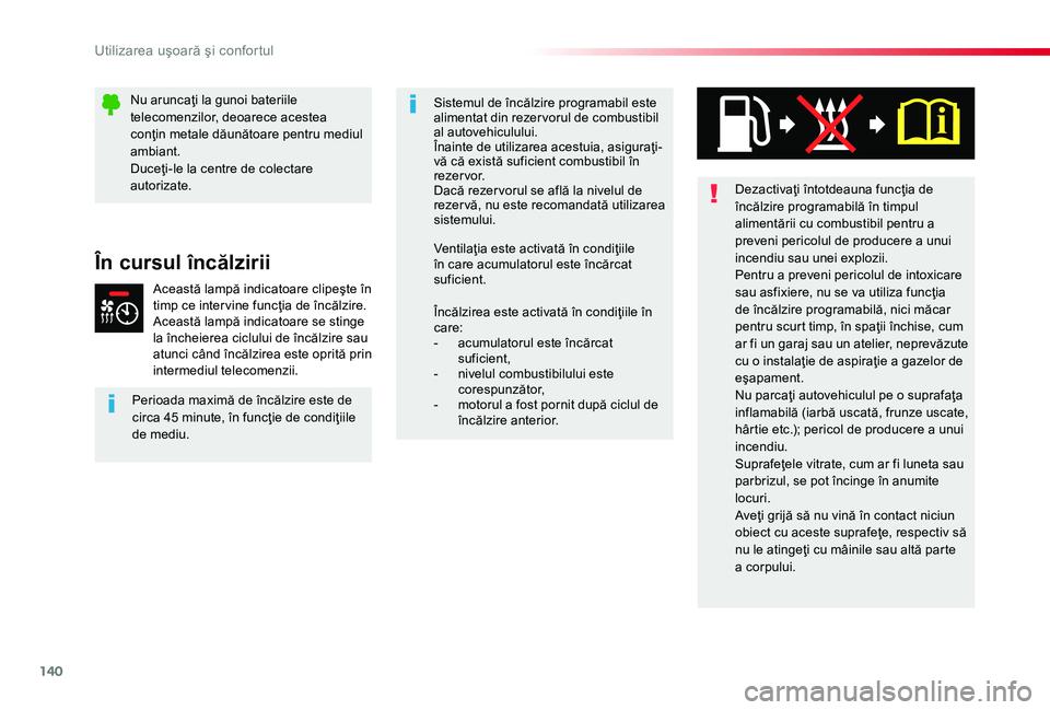 TOYOTA PROACE 2020 Manual de utilizare (in Romanian) 140
Dezactivaţi întotdeauna funcţia de încălzire programabilă în timpul alimentării cu combustibil pentru a preveni pericolul de producere a unui incendiu sau unei explozii.Pentru a preveni pe TOYOTA PROACE 2020 Manual de utilizare (in Romanian) 140
Dezactivaţi întotdeauna funcţia de încălzire programabilă în timpul alimentării cu combustibil pentru a preveni pericolul de producere a unui incendiu sau unei explozii.Pentru a preveni pe