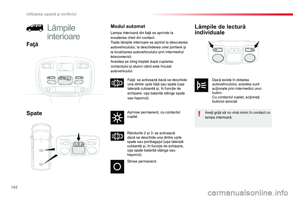 TOYOTA PROACE 2020 Manual de utilizare (in Romanian) 142
Lămpile de lectură
individuale
Spate
Lămpile
interioare
Modul automat
Lampa interioară din faţă se aprinde la scoaterea cheii din contact.Toate lămpile interioare se aprind la descuierea TOYOTA PROACE 2020 Manual de utilizare (in Romanian) 142
Lămpile de lectură
individuale
Spate
Lămpile
interioare
Modul automat
Lampa interioară din faţă se aprinde la scoaterea cheii din contact.Toate lămpile interioare se aprind la descuierea