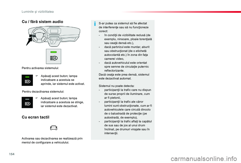 TOYOTA PROACE 2020 Manual de utilizare (in Romanian) 154
Cu ecran tactil
Cu / fără sistem audio
Pentru dezactivarea sistemului:
Pentru activarea sistemului:
F Apăsaţi acest buton; lampa indicatoare a acestuia se aprinde, iar sistemul este activat.
F TOYOTA PROACE 2020 Manual de utilizare (in Romanian) 154
Cu ecran tactil
Cu / fără sistem audio
Pentru dezactivarea sistemului:
Pentru activarea sistemului:
F Apăsaţi acest buton; lampa indicatoare a acestuia se aprinde, iar sistemul este activat.
F