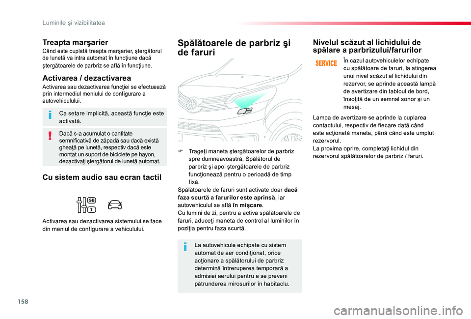 TOYOTA PROACE 2020 Manual de utilizare (in Romanian) 158
Dacă s-a acumulat o cantitate semnificativă de zăpadă sau dacă există gheaţă pe lunetă, respectiv dacă este montat un suport de biciclete pe hayon, dezactivaţi ştergătorul de lunetă TOYOTA PROACE 2020 Manual de utilizare (in Romanian) 158
Dacă s-a acumulat o cantitate semnificativă de zăpadă sau dacă există gheaţă pe lunetă, respectiv dacă este montat un suport de biciclete pe hayon, dezactivaţi ştergătorul de lunetă