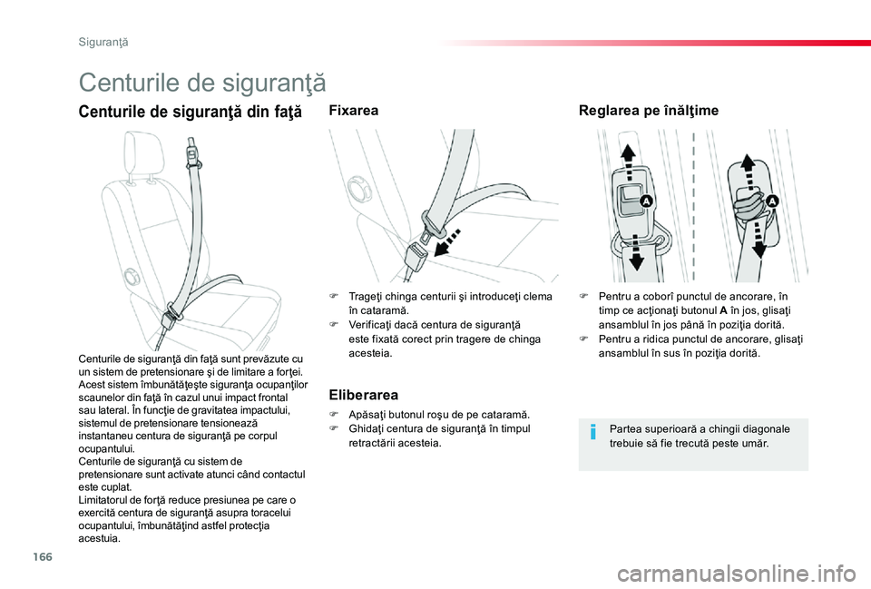 TOYOTA PROACE 2020 Manual de utilizare (in Romanian) 166
Centurile de siguranţă
Centurile de siguranţă din faţăFixarea
Eliberarea
F Apăsaţi butonul roşu de pe cataramă.F Ghidaţi centura de siguranţă în timpul retractării acesteia.
Centuri TOYOTA PROACE 2020 Manual de utilizare (in Romanian) 166
Centurile de siguranţă
Centurile de siguranţă din faţăFixarea
Eliberarea
F Apăsaţi butonul roşu de pe cataramă.F Ghidaţi centura de siguranţă în timpul retractării acesteia.
Centuri
