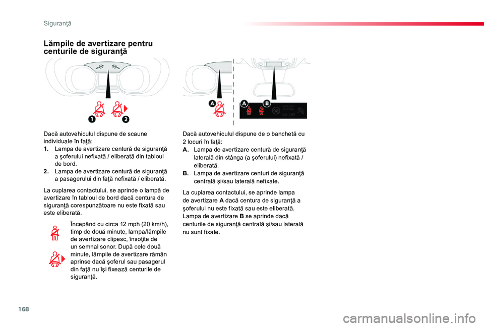 TOYOTA PROACE 2020 Manual de utilizare (in Romanian) 168
Lămpile de avertizare pentru centurile de siguranţă
Dacă autovehiculul dispune de scaune individuale în faţă:1. Lampa de avertizare centură de siguranţă a şoferului nefixată / eliberat TOYOTA PROACE 2020 Manual de utilizare (in Romanian) 168
Lămpile de avertizare pentru centurile de siguranţă
Dacă autovehiculul dispune de scaune individuale în faţă:1. Lampa de avertizare centură de siguranţă a şoferului nefixată / eliberat