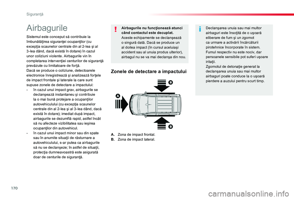 TOYOTA PROACE 2020 Manual de utilizare (in Romanian) 170
Airbagurile
Sistemul este conceput să contribuie la îmbunătăţirea siguranţei ocupanţilor (cu excepţia scaunelor centrale din al 2-lea şi al 3 -lea dând, dacă există în dotare) în caz TOYOTA PROACE 2020 Manual de utilizare (in Romanian) 170
Airbagurile
Sistemul este conceput să contribuie la îmbunătăţirea siguranţei ocupanţilor (cu excepţia scaunelor centrale din al 2-lea şi al 3 -lea dând, dacă există în dotare) în caz