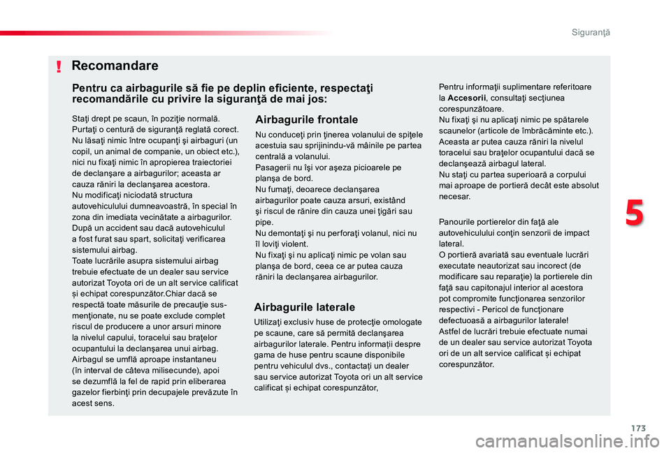 TOYOTA PROACE 2020 Manual de utilizare (in Romanian) 173
Staţi drept pe scaun, în poziţie normală.Purtaţi o centură de siguranţă reglată corect.Nu lăsaţi nimic între ocupanţi şi airbaguri (un copil, un animal de companie, un obiect etc.), TOYOTA PROACE 2020 Manual de utilizare (in Romanian) 173
Staţi drept pe scaun, în poziţie normală.Purtaţi o centură de siguranţă reglată corect.Nu lăsaţi nimic între ocupanţi şi airbaguri (un copil, un animal de companie, un obiect etc.),
