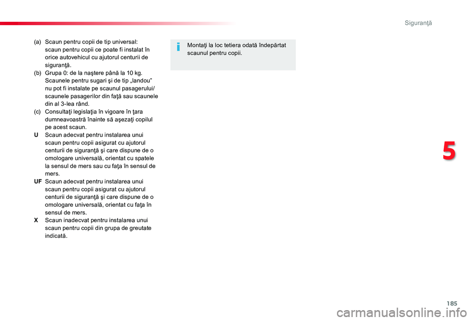 TOYOTA PROACE 2020 Manual de utilizare (in Romanian) 185
(a) Scaun pentru copii de tip universal: scaun pentru copii ce poate fi instalat în orice autovehicul cu ajutorul centurii de siguranţă.(b) Grupa 0: de la naştere până la 10 kg. Scaunele pen TOYOTA PROACE 2020 Manual de utilizare (in Romanian) 185
(a) Scaun pentru copii de tip universal: scaun pentru copii ce poate fi instalat în orice autovehicul cu ajutorul centurii de siguranţă.(b) Grupa 0: de la naştere până la 10 kg. Scaunele pen
