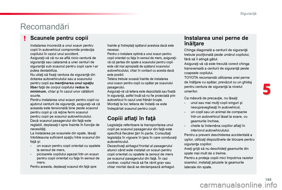 TOYOTA PROACE 2020  Manual de utilizare (in Romanian) 193
Scaunele pentru copiiInstalarea unei perne de 
înălţare
Recomandări
Legislaţia referitoare la transportarea unui copil pe scaunul pasagerului din faţă este specifică fiecărei ţări în p