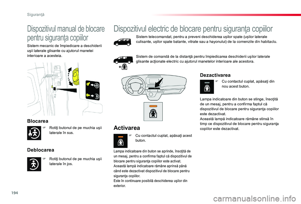 TOYOTA PROACE 2020  Manual de utilizare (in Romanian) 194
Dispozitivul manual de blocare 
pentru siguranţa copiilor
Blocarea
Deblocarea
Sistem mecanic de împiedicare a deschiderii uşii laterale glisante cu ajutorul manetei interioare a acesteia.
Dispo