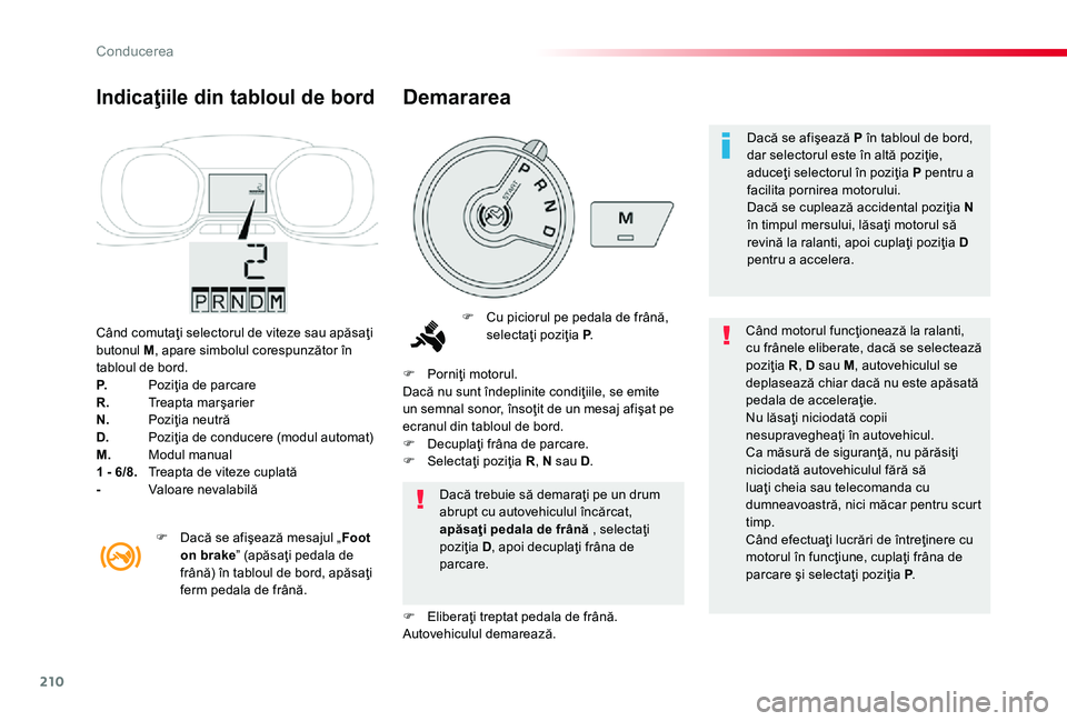 TOYOTA PROACE 2020 Manual de utilizare (in Romanian) 210
Când comutaţi selectorul de viteze sau apăsaţi butonul M, apare simbolul corespunzător în tabloul de bord.P. Poziţia de parcareR. Treapta marşarierN. Poziţia neutrăD. Poziţia de condu TOYOTA PROACE 2020 Manual de utilizare (in Romanian) 210
Când comutaţi selectorul de viteze sau apăsaţi butonul M, apare simbolul corespunzător în tabloul de bord.P. Poziţia de parcareR. Treapta marşarierN. Poziţia neutrăD. Poziţia de condu