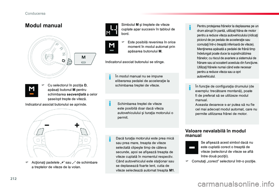 TOYOTA PROACE 2020 Manual de utilizare (in Romanian) 212
În modul manual nu se impune eliberarea pedalei de acceleraţie la schimbarea treptei de viteze.F Cu selectorul în poziția D, apăsați butonul M pentru schimbarea secvențială a celor șase/o TOYOTA PROACE 2020 Manual de utilizare (in Romanian) 212
În modul manual nu se impune eliberarea pedalei de acceleraţie la schimbarea treptei de viteze.F Cu selectorul în poziția D, apăsați butonul M pentru schimbarea secvențială a celor șase/o