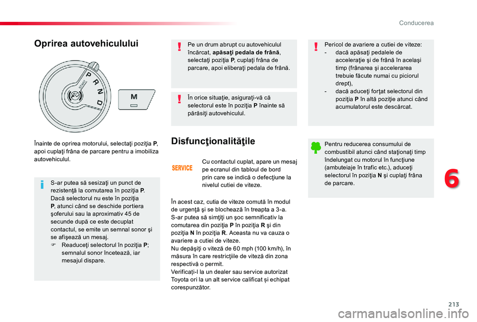TOYOTA PROACE 2020 Manual de utilizare (in Romanian) 213
Cu contactul cuplat, apare un mesaj pe ecranul din tabloul de bord prin care se indică o defecţiune la nivelul cutiei de viteze.
Disfuncţionalităţile
În acest caz, cutia de viteze comută î TOYOTA PROACE 2020 Manual de utilizare (in Romanian) 213
Cu contactul cuplat, apare un mesaj pe ecranul din tabloul de bord prin care se indică o defecţiune la nivelul cutiei de viteze.
Disfuncţionalităţile
În acest caz, cutia de viteze comută î