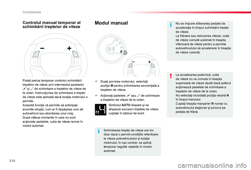 TOYOTA PROACE 2020 Manual de utilizare (in Romanian) 216
Controlul manual temporar al schimbării treptelor de viteze
Puteţi prelua temporar controlul schimbării treptelor de viteze prin intermediul padelelor „+” şi „-” de schimbare a treptel TOYOTA PROACE 2020 Manual de utilizare (in Romanian) 216
Controlul manual temporar al schimbării treptelor de viteze
Puteţi prelua temporar controlul schimbării treptelor de viteze prin intermediul padelelor „+” şi „-” de schimbare a treptel