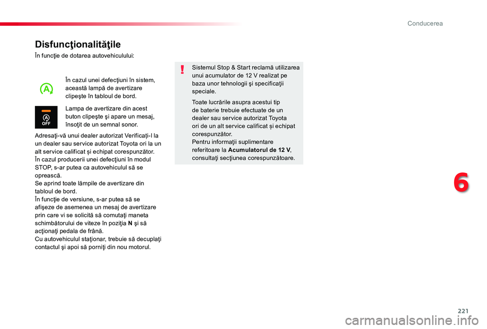 TOYOTA PROACE 2020 Manual de utilizare (in Romanian) 221
Disfuncţionalităţile
În funcţie de dotarea autovehiculului:
Adresaţi-vă unui dealer autorizat Verificați-l la un dealer sau ser vice autorizat Toyota ori la un alt ser vice calificat și e TOYOTA PROACE 2020 Manual de utilizare (in Romanian) 221
Disfuncţionalităţile
În funcţie de dotarea autovehiculului:
Adresaţi-vă unui dealer autorizat Verificați-l la un dealer sau ser vice autorizat Toyota ori la un alt ser vice calificat și e