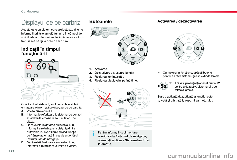 TOYOTA PROACE 2020 Manual de utilizare (in Romanian) 222
1. Activarea.2. Dezactivarea (apăsare lungă).3. Reglarea luminozităţii.4. Reglarea displayului pe înălţime.
Odată activat sistemul, sunt prezentate sintetic următoarele informaţii pe di TOYOTA PROACE 2020 Manual de utilizare (in Romanian) 222
1. Activarea.2. Dezactivarea (apăsare lungă).3. Reglarea luminozităţii.4. Reglarea displayului pe înălţime.
Odată activat sistemul, sunt prezentate sintetic următoarele informaţii pe di