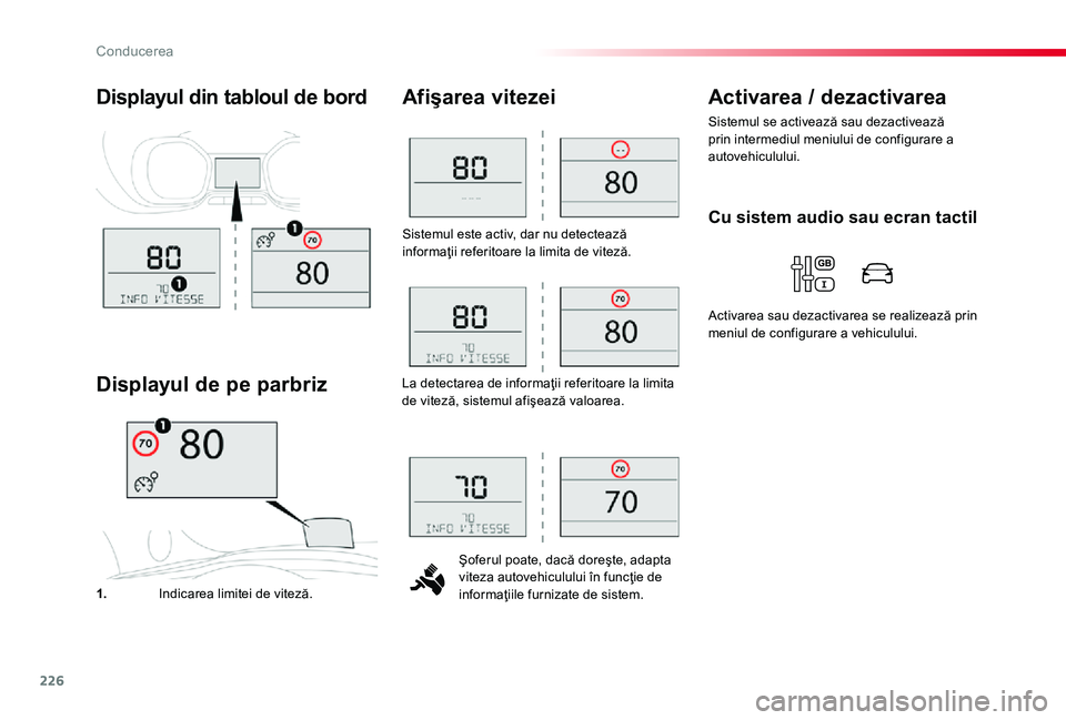 TOYOTA PROACE 2020 Manual de utilizare (in Romanian) 226
Sistemul este activ, dar nu detectează informaţii referitoare la limita de viteză.
Şoferul poate, dacă doreşte, adapta viteza autovehiculului în funcţie de informaţiile furnizate de siste TOYOTA PROACE 2020 Manual de utilizare (in Romanian) 226
Sistemul este activ, dar nu detectează informaţii referitoare la limita de viteză.
Şoferul poate, dacă doreşte, adapta viteza autovehiculului în funcţie de informaţiile furnizate de siste