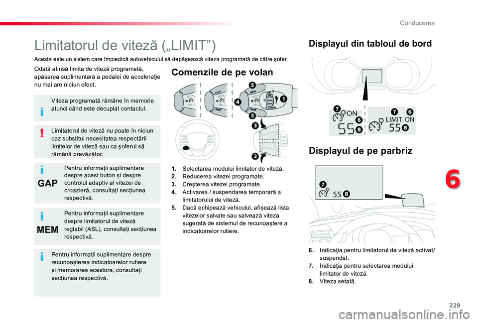 TOYOTA PROACE 2020 Manual de utilizare (in Romanian) 229
GAP
MEM
Comenzile de pe volan
6. Indicaţia pentru limitatorul de viteză activat /suspendat.7. Indicaţia pentru selectarea modului limitator de viteză.8. Viteza setată.
Limitatorul de viteză TOYOTA PROACE 2020 Manual de utilizare (in Romanian) 229
GAP
MEM
Comenzile de pe volan
6. Indicaţia pentru limitatorul de viteză activat /suspendat.7. Indicaţia pentru selectarea modului limitator de viteză.8. Viteza setată.
Limitatorul de viteză
