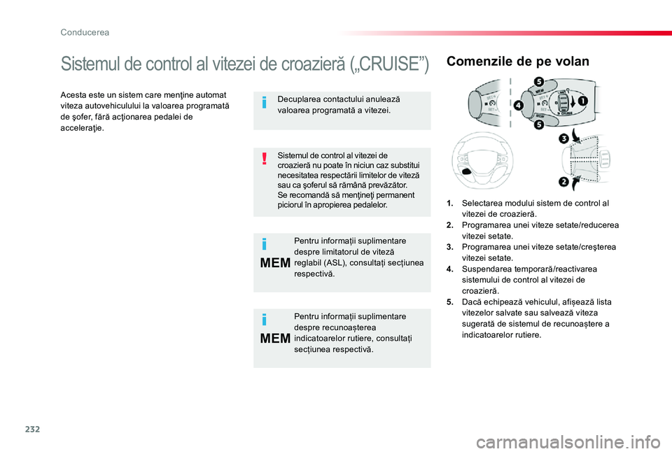 TOYOTA PROACE 2020 Manual de utilizare (in Romanian) 232
MEM
MEM
Sistemul de control al vitezei de croazieră („CRUISE”)
Acesta este un sistem care menţine automat viteza autovehiculului la valoarea programată de şofer, fără acţionarea pedalei TOYOTA PROACE 2020 Manual de utilizare (in Romanian) 232
MEM
MEM
Sistemul de control al vitezei de croazieră („CRUISE”)
Acesta este un sistem care menţine automat viteza autovehiculului la valoarea programată de şofer, fără acţionarea pedalei