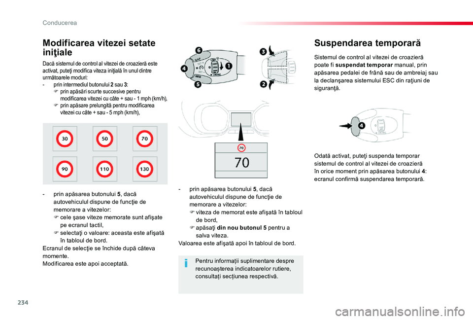 TOYOTA PROACE 2020 Manual de utilizare (in Romanian) 234
Suspendarea temporară
Sistemul de control al vitezei de croazieră poate fi suspendat temporar manual, prin apăsarea pedalei de frână sau de ambreiaj sau la declanşarea sistemului ESC din ra TOYOTA PROACE 2020 Manual de utilizare (in Romanian) 234
Suspendarea temporară
Sistemul de control al vitezei de croazieră poate fi suspendat temporar manual, prin apăsarea pedalei de frână sau de ambreiaj sau la declanşarea sistemului ESC din ra