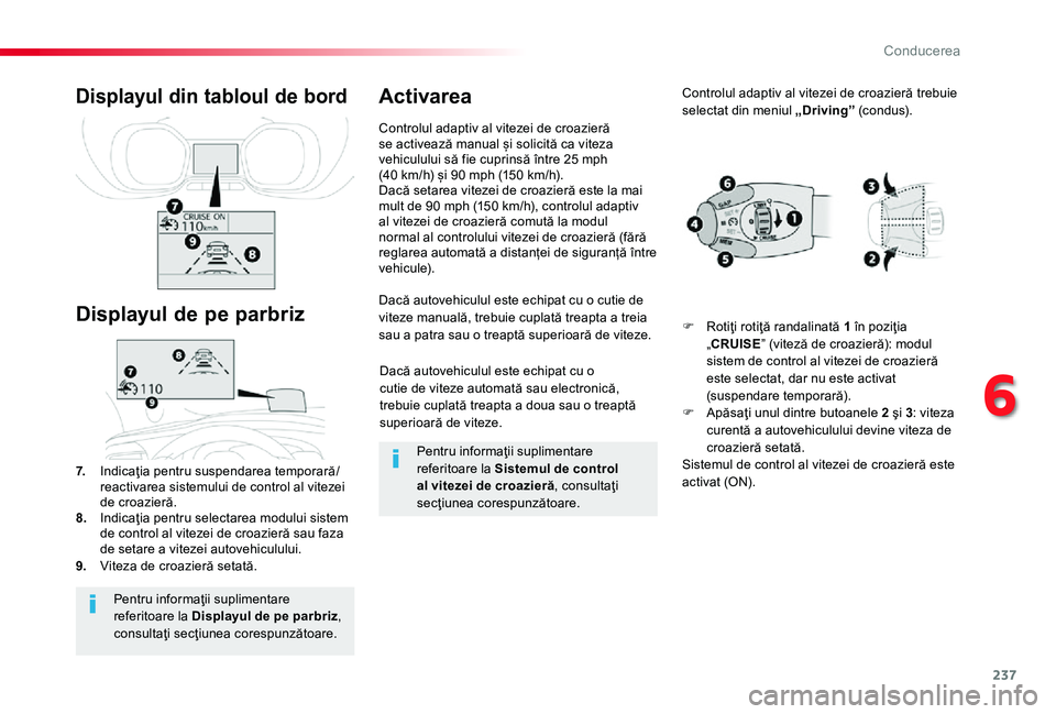 TOYOTA PROACE 2020 Manual de utilizare (in Romanian) 237
Dacă autovehiculul este echipat cu o cutie de viteze automată sau electronică, trebuie cuplată treapta a doua sau o treaptă superioară de viteze.
Dacă autovehiculul este echipat cu o cutie TOYOTA PROACE 2020 Manual de utilizare (in Romanian) 237
Dacă autovehiculul este echipat cu o cutie de viteze automată sau electronică, trebuie cuplată treapta a doua sau o treaptă superioară de viteze.
Dacă autovehiculul este echipat cu o cutie