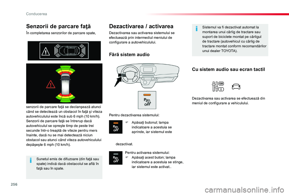 TOYOTA PROACE 2020 Manual de utilizare (in Romanian) 256
Senzorii de parcare faţă
În completarea senzorilor de parcare spate,
senzorii de parcare faţă se declanşează atunci când se detectează un obstacol în faţă şi viteza autovehiculului e TOYOTA PROACE 2020 Manual de utilizare (in Romanian) 256
Senzorii de parcare faţă
În completarea senzorilor de parcare spate,
senzorii de parcare faţă se declanşează atunci când se detectează un obstacol în faţă şi viteza autovehiculului e