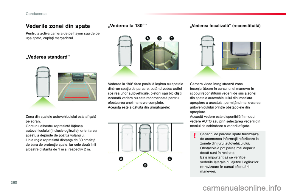 TOYOTA PROACE 2020 Manual de utilizare (in Romanian) 260
„Vederea standard”
„Vederea la 180°”„Vederea focalizată” (reconstituită)
Camera video înregistrează zona înconjurătoare în cursul unei manevre în scopul reconstituirii vederii TOYOTA PROACE 2020 Manual de utilizare (in Romanian) 260
„Vederea standard”
„Vederea la 180°”„Vederea focalizată” (reconstituită)
Camera video înregistrează zona înconjurătoare în cursul unei manevre în scopul reconstituirii vederii
