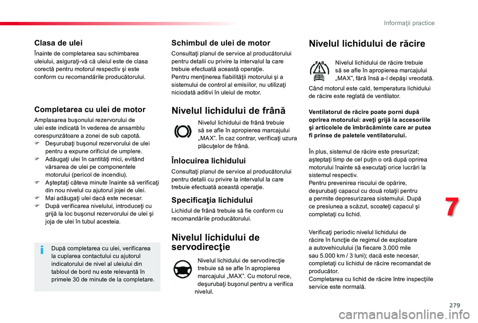 TOYOTA PROACE 2020 Manual de utilizare (in Romanian) 279
Clasa de ulei
Înainte de completarea sau schimbarea uleiului, asiguraţi-vă că uleiul este de clasa corectă pentru motorul respectiv şi este conform cu recomandările producătorului.
Complet TOYOTA PROACE 2020 Manual de utilizare (in Romanian) 279
Clasa de ulei
Înainte de completarea sau schimbarea uleiului, asiguraţi-vă că uleiul este de clasa corectă pentru motorul respectiv şi este conform cu recomandările producătorului.
Complet