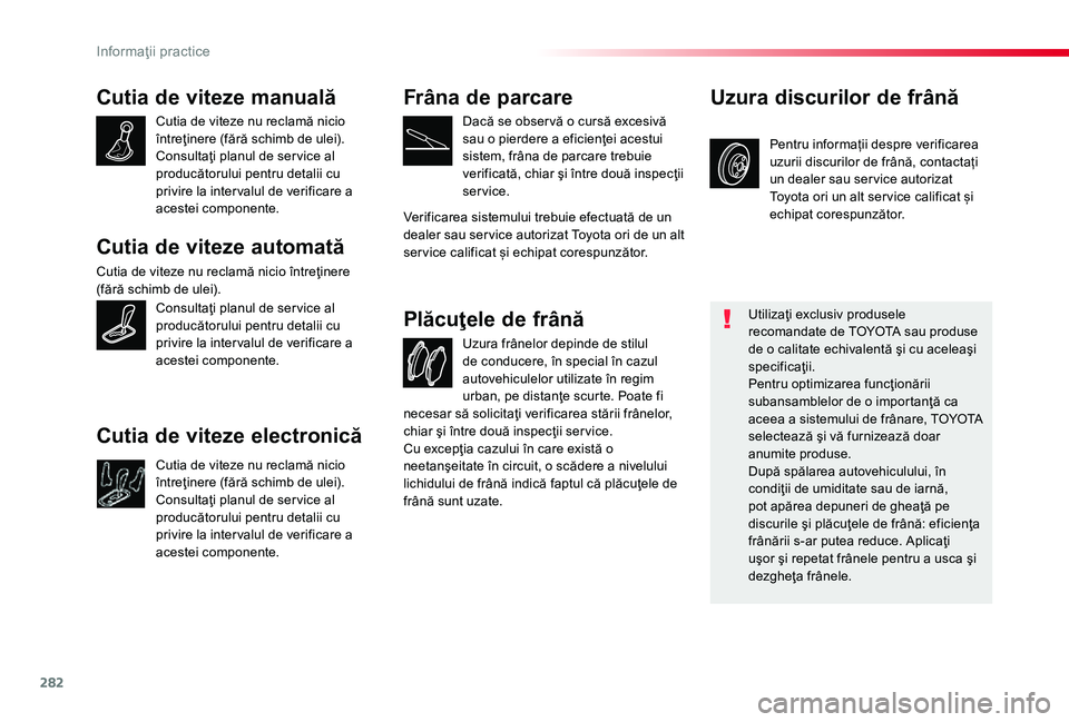 TOYOTA PROACE 2020 Manual de utilizare (in Romanian) 282
Cutia de viteze manuală
Cutia de viteze nu reclamă nicio întreţinere (fără schimb de ulei).Consultaţi planul de ser vice al producătorului pentru detalii cu privire la inter valul de verif TOYOTA PROACE 2020 Manual de utilizare (in Romanian) 282
Cutia de viteze manuală
Cutia de viteze nu reclamă nicio întreţinere (fără schimb de ulei).Consultaţi planul de ser vice al producătorului pentru detalii cu privire la inter valul de verif