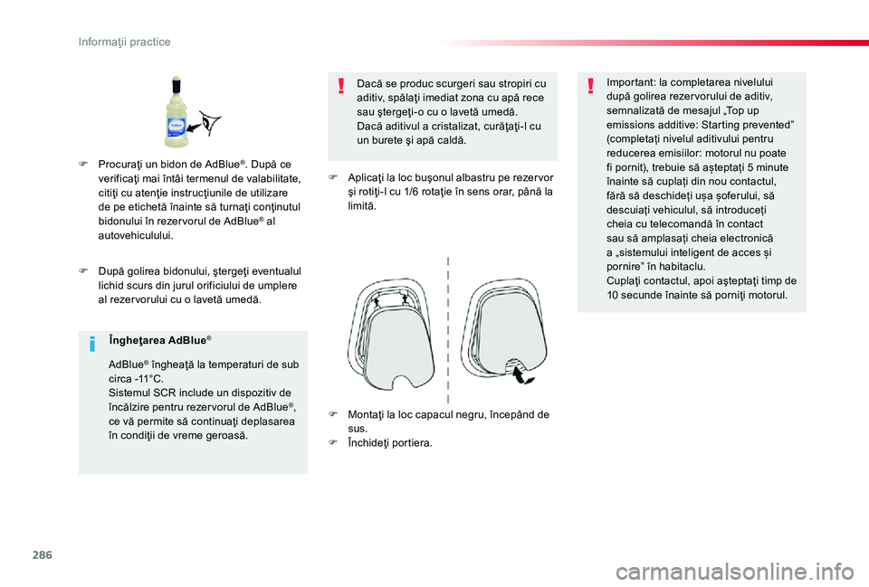 TOYOTA PROACE 2020 Manual de utilizare (in Romanian) 286
F După golirea bidonului, ştergeţi eventualul lichid scurs din jurul orificiului de umplere al rezer vorului cu o lavetă umedă.
Dacă se produc scurgeri sau stropiri cu aditiv, spălaţi imed TOYOTA PROACE 2020 Manual de utilizare (in Romanian) 286
F După golirea bidonului, ştergeţi eventualul lichid scurs din jurul orificiului de umplere al rezer vorului cu o lavetă umedă.
Dacă se produc scurgeri sau stropiri cu aditiv, spălaţi imed