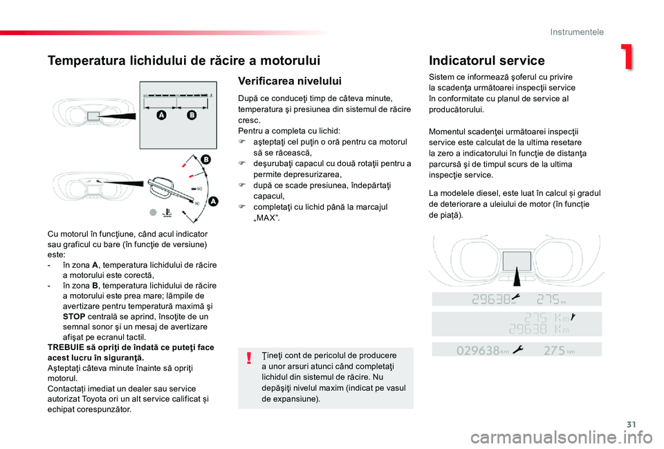 TOYOTA PROACE 2020 Manual de utilizare (in Romanian) 31
Cu motorul în funcţiune, când acul indicator sau graficul cu bare (în funcţie de versiune) este:- în zona A, temperatura lichidului de răcire a motorului este corectă,- în zona B, temperat TOYOTA PROACE 2020 Manual de utilizare (in Romanian) 31
Cu motorul în funcţiune, când acul indicator sau graficul cu bare (în funcţie de versiune) este:- în zona A, temperatura lichidului de răcire a motorului este corectă,- în zona B, temperat