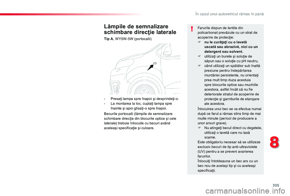 TOYOTA PROACE 2020 Manual de utilizare (in Romanian) 305
În cazul unui autovehicul rămas în pană
Proace_ro_Chap08_En-cas-de-panne_ed2019_V02
Lămpile de semnalizare
schimbare direcţie laterale
Tip A, W Y5W-5W (portocalii)
Farurile dispun de lentil TOYOTA PROACE 2020 Manual de utilizare (in Romanian) 305
În cazul unui autovehicul rămas în pană
Proace_ro_Chap08_En-cas-de-panne_ed2019_V02
Lămpile de semnalizare
schimbare direcţie laterale
Tip A, W Y5W-5W (portocalii)
Farurile dispun de lentil