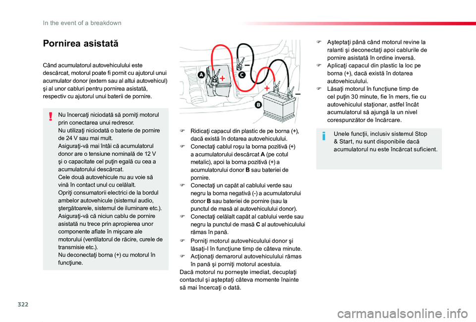 TOYOTA PROACE 2020 Manual de utilizare (in Romanian) 322
Proace_ro_Chap08_En-cas-de-panne_ed2019_V02
Pornirea asistată
Nu încercaţi niciodată să porniţi motorul prin conectarea unui redresor.Nu utilizaţi niciodată o baterie de pornire de 24 V sa TOYOTA PROACE 2020 Manual de utilizare (in Romanian) 322
Proace_ro_Chap08_En-cas-de-panne_ed2019_V02
Pornirea asistată
Nu încercaţi niciodată să porniţi motorul prin conectarea unui redresor.Nu utilizaţi niciodată o baterie de pornire de 24 V sa