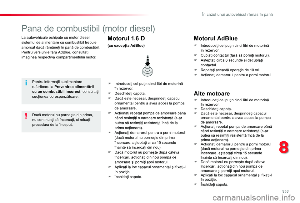 TOYOTA PROACE 2020 Manual de utilizare (in Romanian) 327
Proace_ro_Chap08_En-cas-de-panne_ed2019_V02
La autovehicule echipate cu motor diesel, sistemul de alimentare cu combustibil trebuie amorsat dacă rămâneţi în pană de combustibil.Pentru versiu TOYOTA PROACE 2020 Manual de utilizare (in Romanian) 327
Proace_ro_Chap08_En-cas-de-panne_ed2019_V02
La autovehicule echipate cu motor diesel, sistemul de alimentare cu combustibil trebuie amorsat dacă rămâneţi în pană de combustibil.Pentru versiu