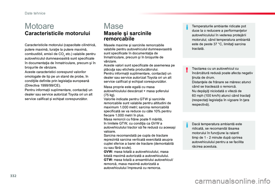 TOYOTA PROACE 2020 Manual de utilizare (in Romanian) 332
Motoare
Caracteristicile motorului
Caracteristicile motorului (capacitate cilindrică, putere maximă, turaţie la putere maximă, combustibil, emisii de CO2 etc.) valabile pentru autovehiculul du TOYOTA PROACE 2020 Manual de utilizare (in Romanian) 332
Motoare
Caracteristicile motorului
Caracteristicile motorului (capacitate cilindrică, putere maximă, turaţie la putere maximă, combustibil, emisii de CO2 etc.) valabile pentru autovehiculul du