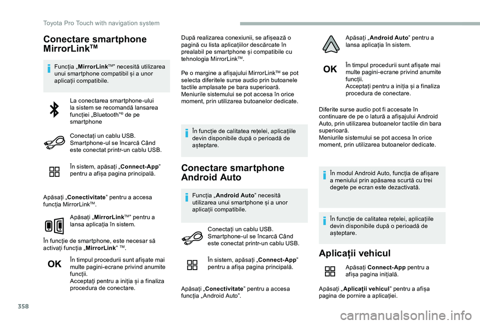 TOYOTA PROACE 2020 Manual de utilizare (in Romanian) 358
Conectare smartphone
MirrorLinkTM
Funcția „MirrorLinkTM” necesită utilizarea unui smartphone compatibil și a unor aplicații compatibile.
În sistem, apăsați „Connect-App” pentru a a TOYOTA PROACE 2020 Manual de utilizare (in Romanian) 358
Conectare smartphone
MirrorLinkTM
Funcția „MirrorLinkTM” necesită utilizarea unui smartphone compatibil și a unor aplicații compatibile.
În sistem, apăsați „Connect-App” pentru a a