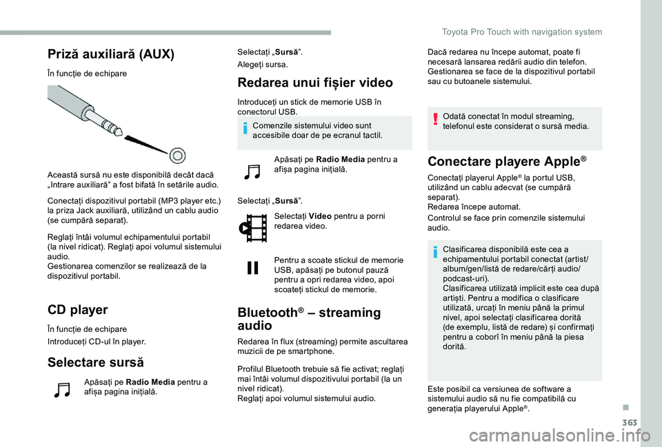 TOYOTA PROACE 2020 Manual de utilizare (in Romanian) 363
Priză auxiliară (AUX)
În funcție de echipare
Această sursă nu este disponibilă decât dacă „Intrare auxiliară” a fost bifată în setările audio.
Conectați dispozitivul portabil (MP TOYOTA PROACE 2020 Manual de utilizare (in Romanian) 363
Priză auxiliară (AUX)
În funcție de echipare
Această sursă nu este disponibilă decât dacă „Intrare auxiliară” a fost bifată în setările audio.
Conectați dispozitivul portabil (MP