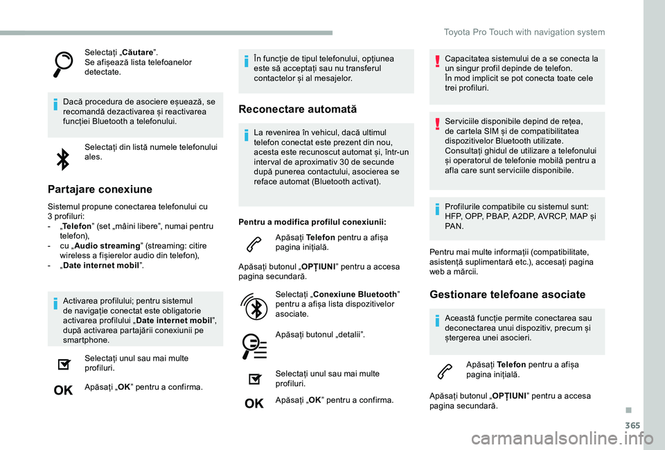 TOYOTA PROACE 2020 Manual de utilizare (in Romanian) 365
Selectați „Căutare”.Se afișează lista telefoanelor detectate.
Dacă procedura de asociere eșuează, se recomandă dezactivarea și reactivarea funcției Bluetooth a telefonului.
Selectaț TOYOTA PROACE 2020 Manual de utilizare (in Romanian) 365
Selectați „Căutare”.Se afișează lista telefoanelor detectate.
Dacă procedura de asociere eșuează, se recomandă dezactivarea și reactivarea funcției Bluetooth a telefonului.
Selectaț