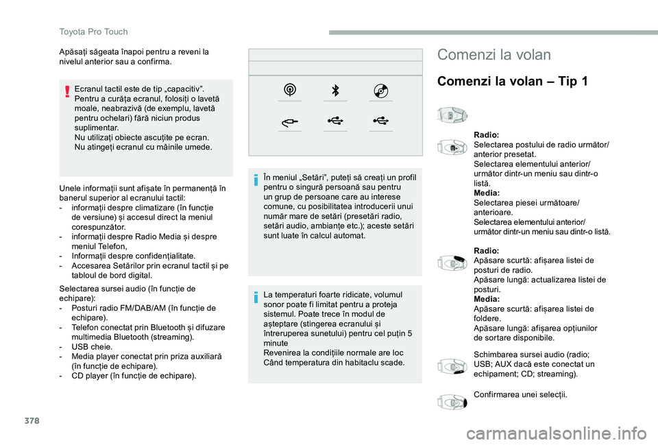 TOYOTA PROACE 2020 Manual de utilizare (in Romanian) 378
Ecranul tactil este de tip „capacitiv”.Pentru a curăța ecranul, folosiți o lavetă moale, neabrazivă (de exemplu, lavetă pentru ochelari) fără niciun produs suplimentar.Nu utilizați ob TOYOTA PROACE 2020 Manual de utilizare (in Romanian) 378
Ecranul tactil este de tip „capacitiv”.Pentru a curăța ecranul, folosiți o lavetă moale, neabrazivă (de exemplu, lavetă pentru ochelari) fără niciun produs suplimentar.Nu utilizați ob