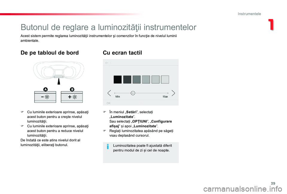 TOYOTA PROACE 2020 Manual de utilizare (in Romanian) 39
Butonul de reglare a luminozităţii instrumentelor
F Cu luminile exterioare aprinse, apăsaţi acest buton pentru a creşte nivelul luminozităţii.F Cu luminile exterioare aprinse, apăsaţi aces TOYOTA PROACE 2020 Manual de utilizare (in Romanian) 39
Butonul de reglare a luminozităţii instrumentelor
F Cu luminile exterioare aprinse, apăsaţi acest buton pentru a creşte nivelul luminozităţii.F Cu luminile exterioare aprinse, apăsaţi aces