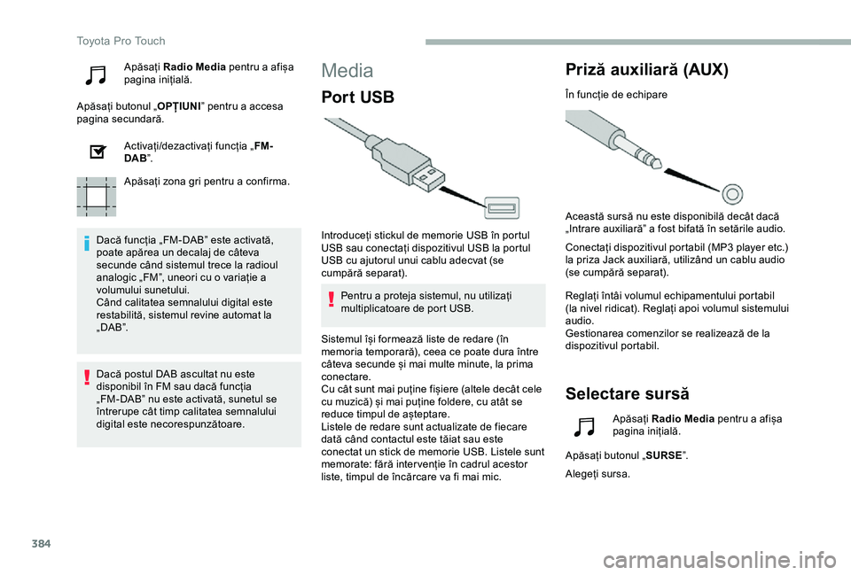 TOYOTA PROACE 2020 Manual de utilizare (in Romanian) 384
Apăsați Radio Media pentru a afișa pagina inițială.
Apăsați butonul „OPȚIUNI” pentru a accesa pagina secundară.
Activați/dezactivați funcția „FM-DAB”.
Apăsați zona gri pentru TOYOTA PROACE 2020 Manual de utilizare (in Romanian) 384
Apăsați Radio Media pentru a afișa pagina inițială.
Apăsați butonul „OPȚIUNI” pentru a accesa pagina secundară.
Activați/dezactivați funcția „FM-DAB”.
Apăsați zona gri pentru