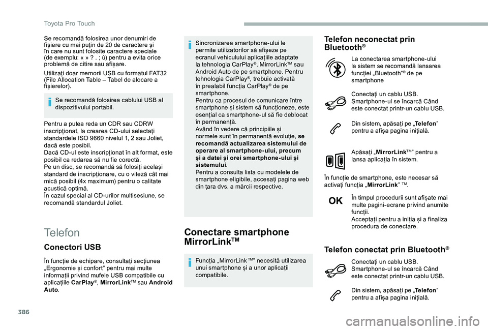 TOYOTA PROACE 2020 Manual de utilizare (in Romanian) 386
Se recomandă folosirea unor denumiri de fișiere cu mai puțin de 20 de caractere și în care nu sunt folosite caractere speciale (de exemplu: « » ? . ; ù) pentru a evita orice problemă de c TOYOTA PROACE 2020 Manual de utilizare (in Romanian) 386
Se recomandă folosirea unor denumiri de fișiere cu mai puțin de 20 de caractere și în care nu sunt folosite caractere speciale (de exemplu: « » ? . ; ù) pentru a evita orice problemă de c