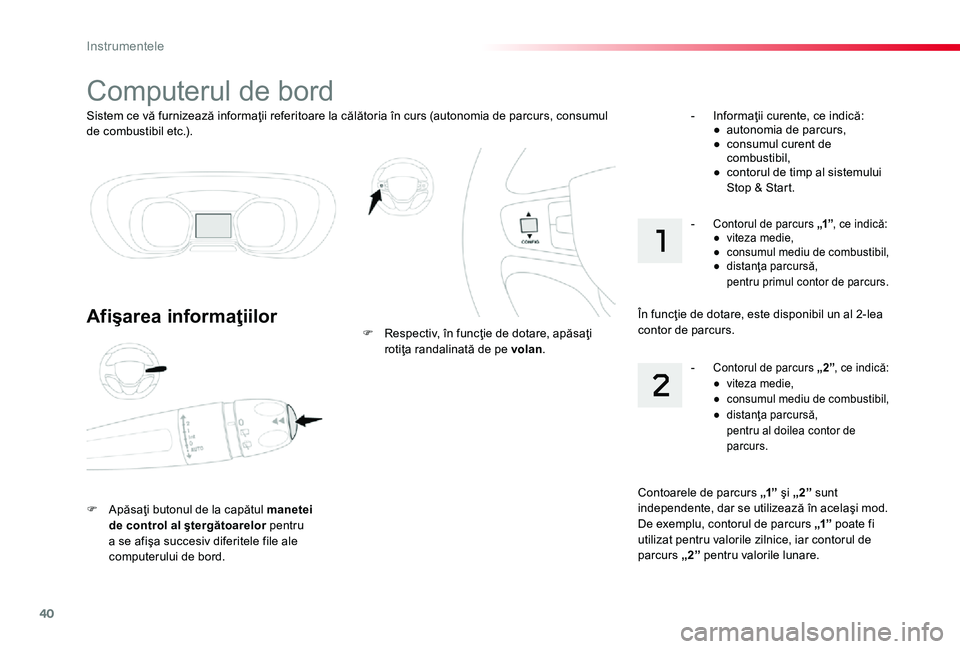 TOYOTA PROACE 2020 Manual de utilizare (in Romanian) 40
Sistem ce vă furnizează informaţii referitoare la călătoria în curs (autonomia de parcurs, consumul de combustibil etc.).
Computerul de bord
Afişarea informaţiilor
F Apăsaţi butonul de la TOYOTA PROACE 2020 Manual de utilizare (in Romanian) 40
Sistem ce vă furnizează informaţii referitoare la călătoria în curs (autonomia de parcurs, consumul de combustibil etc.).
Computerul de bord
Afişarea informaţiilor
F Apăsaţi butonul de la