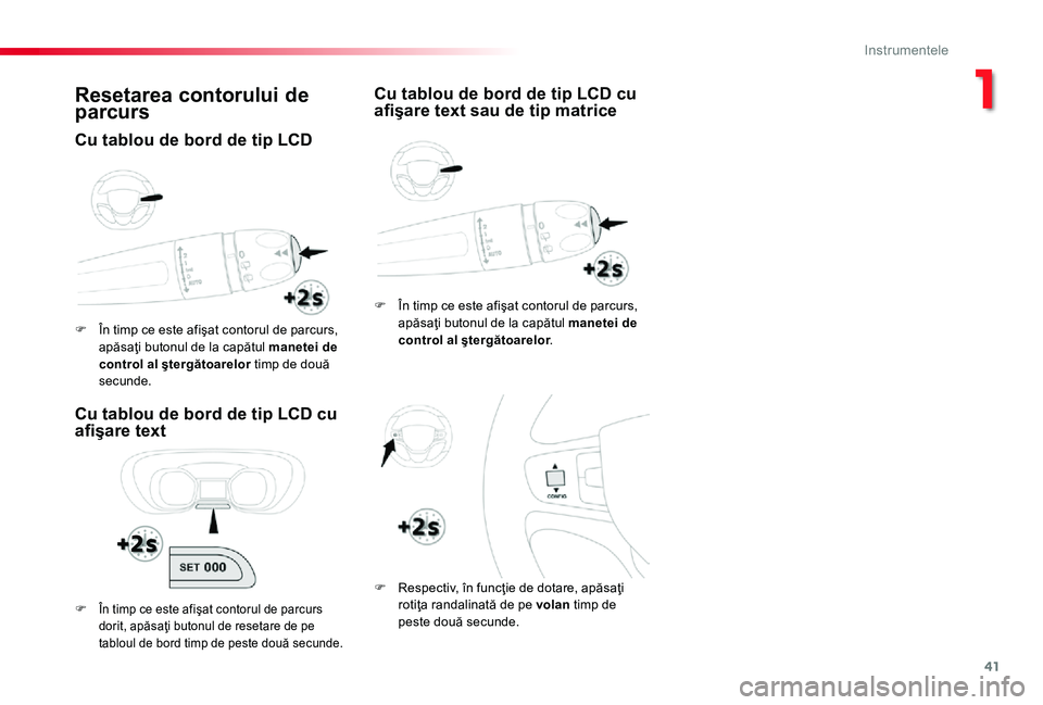 TOYOTA PROACE 2020 Manual de utilizare (in Romanian) 41
Resetarea contorului de parcurs
Cu tablou de bord de tip LCD cu afişare text
F În timp ce este afişat contorul de parcurs, apăsaţi butonul de la capătul manetei de control al ştergătoarelor TOYOTA PROACE 2020 Manual de utilizare (in Romanian) 41
Resetarea contorului de parcurs
Cu tablou de bord de tip LCD cu afişare text
F În timp ce este afişat contorul de parcurs, apăsaţi butonul de la capătul manetei de control al ştergătoarelor