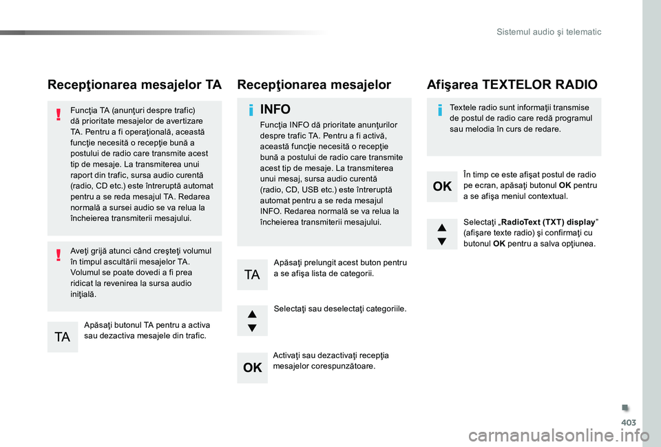 TOYOTA PROACE 2020 Manual de utilizare (in Romanian) 403
Recepţionarea mesajelor TA
Apăsaţi butonul TA pentru a activa sau dezactiva mesajele din trafic.
Funcţia TA (anunţuri despre trafic) dă prioritate mesajelor de avertizare TA. Pentru a fi ope TOYOTA PROACE 2020 Manual de utilizare (in Romanian) 403
Recepţionarea mesajelor TA
Apăsaţi butonul TA pentru a activa sau dezactiva mesajele din trafic.
Funcţia TA (anunţuri despre trafic) dă prioritate mesajelor de avertizare TA. Pentru a fi ope