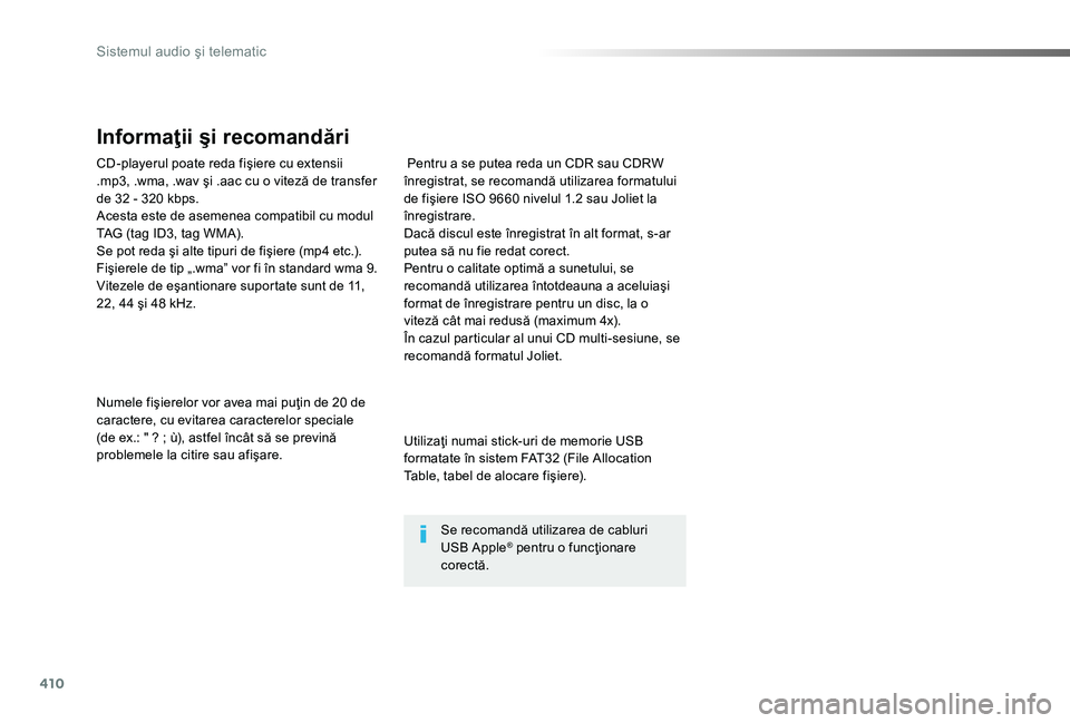 TOYOTA PROACE 2020  Manual de utilizare (in Romanian) 410
CD-playerul poate reda fişiere cu extensii .mp3, .wma, .wav şi .aac cu o viteză de transfer de 32 - 320 kbps.Acesta este de asemenea compatibil cu modul TAG (tag ID3, tag WMA).Se pot reda şi a