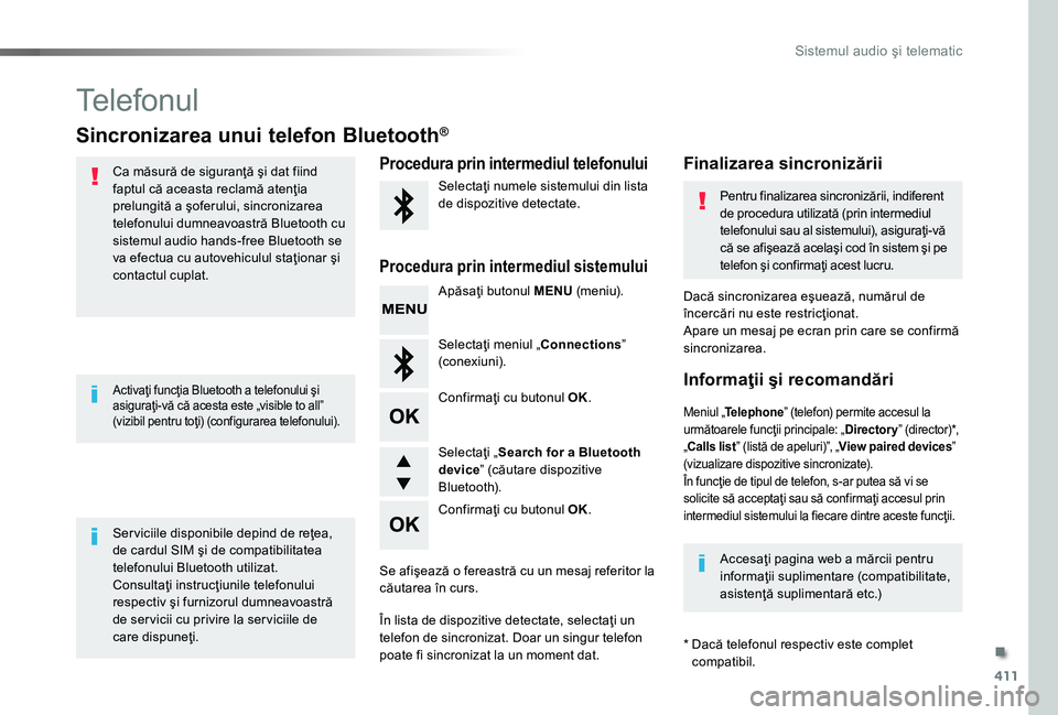 TOYOTA PROACE 2020 Manual de utilizare (in Romanian) 411
Telefonul
Sincronizarea unui telefon Bluetooth®
Ca măsură de siguranţă şi dat fiind faptul că aceasta reclamă atenţia prelungită a şoferului, sincronizarea telefonului dumneavoastră Bl TOYOTA PROACE 2020 Manual de utilizare (in Romanian) 411
Telefonul
Sincronizarea unui telefon Bluetooth®
Ca măsură de siguranţă şi dat fiind faptul că aceasta reclamă atenţia prelungită a şoferului, sincronizarea telefonului dumneavoastră Bl