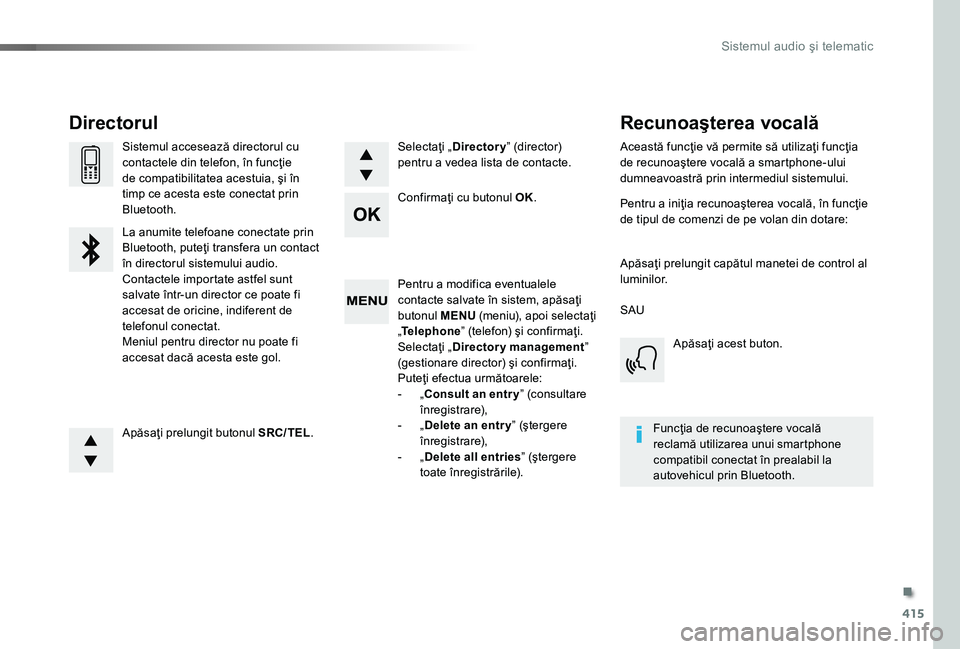 TOYOTA PROACE 2020 Manual de utilizare (in Romanian) 415
Pentru a modifica eventualele contacte salvate în sistem, apăsaţi butonul MENU (meniu), apoi selectaţi „Telephone” (telefon) şi confirmaţi.Selectaţi „Directory management” (gestiona TOYOTA PROACE 2020 Manual de utilizare (in Romanian) 415
Pentru a modifica eventualele contacte salvate în sistem, apăsaţi butonul MENU (meniu), apoi selectaţi „Telephone” (telefon) şi confirmaţi.Selectaţi „Directory management” (gestiona
