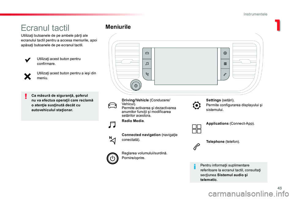 TOYOTA PROACE 2020 Manual de utilizare (in Romanian) 43
Utilizaţi acest buton pentru confirmare.
Utilizaţi acest buton pentru a ieşi din meniu.
Utilizaţi butoanele de pe ambele păr ţi ale ecranului tactil pentru a accesa meniurile, apoi apăsaţi TOYOTA PROACE 2020 Manual de utilizare (in Romanian) 43
Utilizaţi acest buton pentru confirmare.
Utilizaţi acest buton pentru a ieşi din meniu.
Utilizaţi butoanele de pe ambele păr ţi ale ecranului tactil pentru a accesa meniurile, apoi apăsaţi